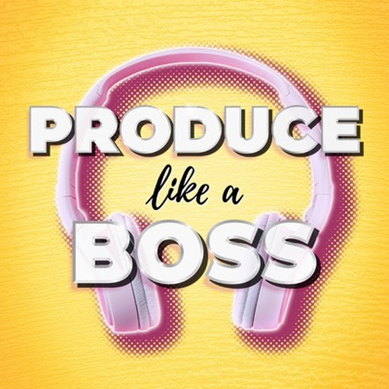 Produce Like a Boss